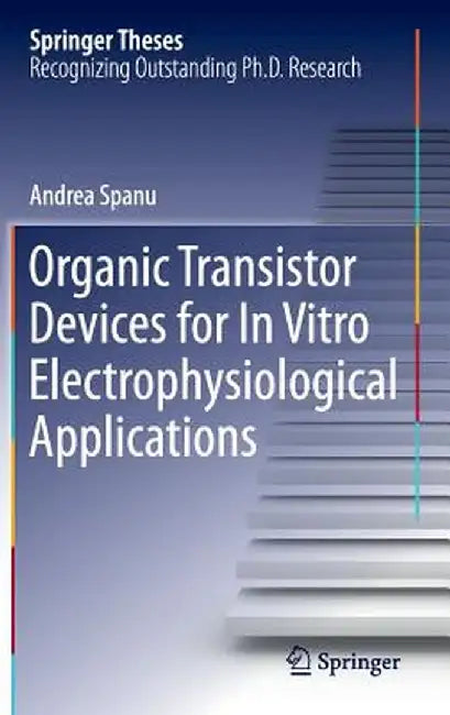 Organic Transistor Devices for in Vitro Electrophysiological Applications by Andrea Spanu