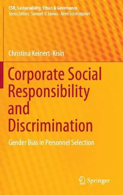 Corporate Social Responsibility and Discrimination: Gender Bias in Personnel Selection by Christina Keinert-Kisin
