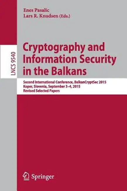Cryptography and Information Security in the Balkans: Second International Conference, Balkancryptsec 2015, Koper, Slovenia, September 3-4, 2015, Revi by Enes Pasalic