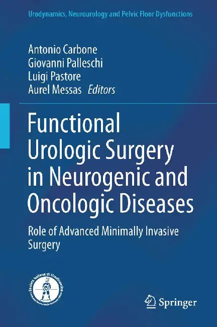 Functional Urologic Surgery in Neurogenic and Oncologic Diseases: Role of Advanced Minimally Invasive Surgery by Antonio Carbone