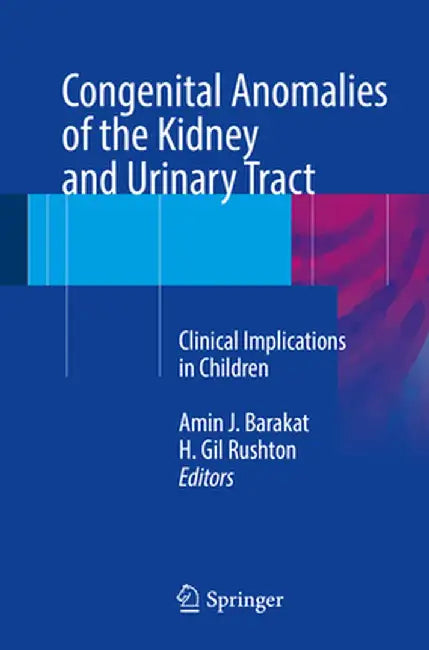Congenital Anomalies of the Kidney and Urinary Tract: Clinical Implications in Children by Amin J. Barakat