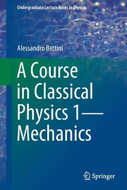 A Course in Classical Physics 1--Mechanics by Alessandro Bettini