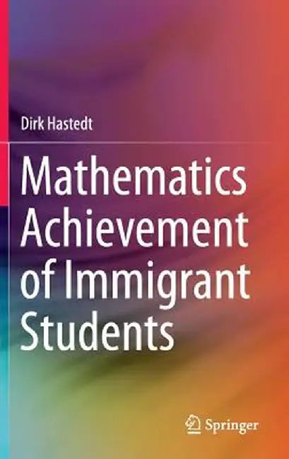 Mathematics Achievement of Immigrant Students by Dirk Hastedt