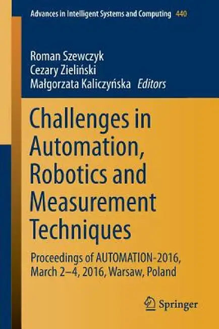 Challenges in Automation, Robotics and Measurement Techniques: Proceedings of Automation-2016, March 2-4, 2016, Warsaw, Poland by Roman Szewczyk