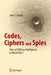 Codes, Ciphers and Spies: Tales of Military Intelligence in World War I by John F. Dooley