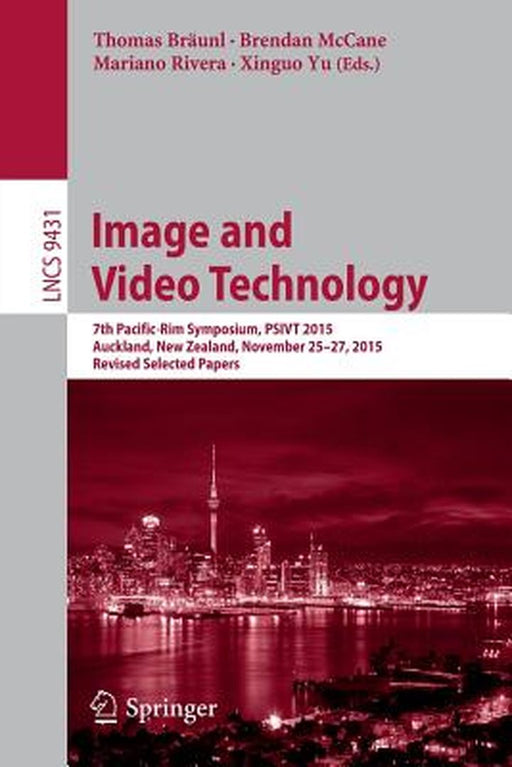 Image and Video Technology: 7th Pacific-Rim Symposium, Psivt 2015, Auckland, New Zealand, November 25-27, 2015, Revised Selected Papers by Thomas Bräunl