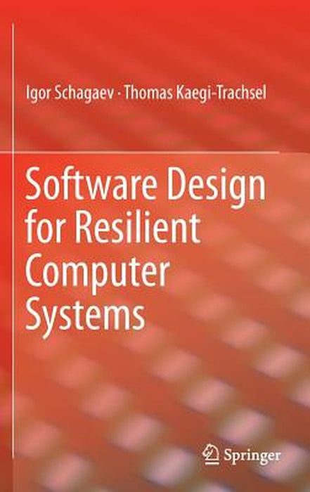 Software Design for Resilient Computer Systems by Igor Schagaev, Thomas Kaegi-Trachsel