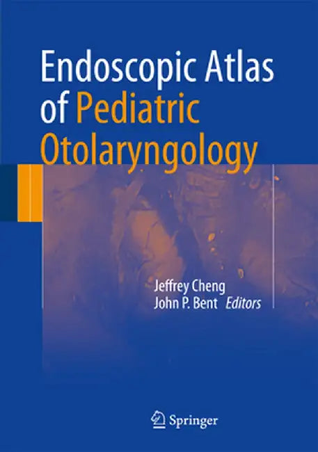Endoscopic Atlas of Pediatric Otolaryngology by Jeffrey Cheng