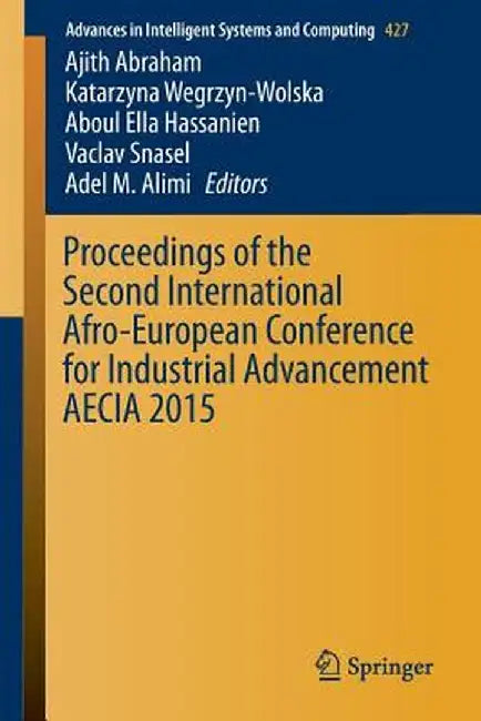 Proceedings of the Second International Afro-European Conference for Industrial Advancement Aecia 2015 by Ajith Abraham