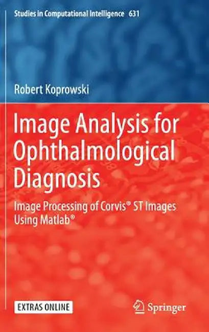 Image Analysis for Ophthalmological Diagnosis: Image Processing of Corvis(r) St Images Using Matlab(r) by Robert Koprowski