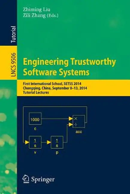 Engineering Trustworthy Software Systems: First International School, Setss 2014, Chongqing, China, September 8-13, 2014. Tutorial Lectures by Zhiming Liu