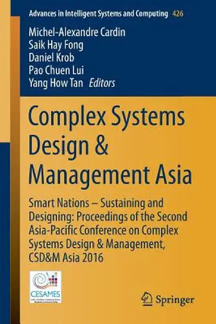Complex Systems Design & Management Asia: Smart Nations - Sustaining and Designing: Proceedings of the Second Asia-Pacific Conference on Complex Syste by Michel-Alexandre Cardin