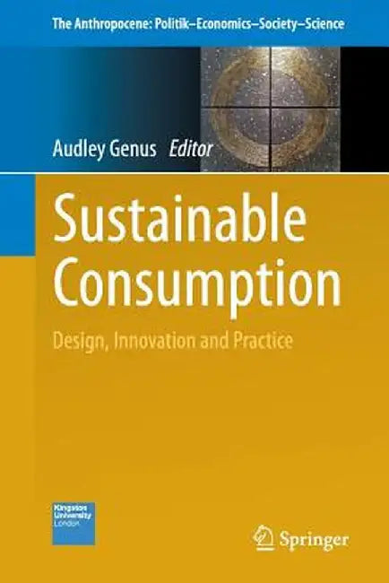 Sustainable Consumption: Design, Innovation and Practice by Audley Genus
