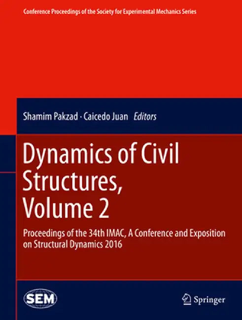 Dynamics of Civil Structures, Volume 2: Proceedings of the 34th Imac, a Conference and Exposition on Structural Dynamics 2016 by Shamim Pakzad