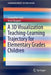 A 3D Visualization Teaching-Learning Trajectory for Elementary Grades Children by Jacqueline Sack