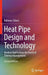 Heat Pipe Design and Technology: Modern Applications for Practical Thermal Management by Bahman Zohuri