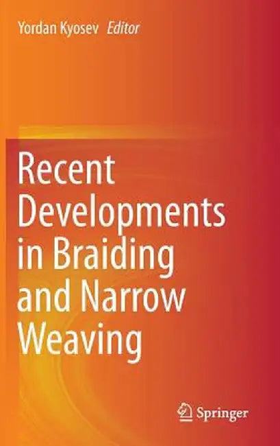 Recent Developments in Braiding and Narrow Weaving by Yordan Kyosev