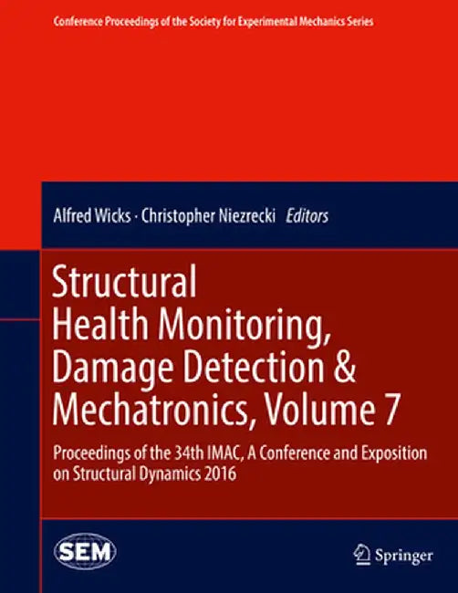 Structural Health Monitoring, Damage Detection & Mechatronics, Volume 7: Proceedings of the 34th Imac, a Conference and Exposition on Structural Dynam by Alfred Wicks