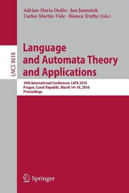 Language and Automata Theory and Applications: 10th International Conference, Lata 2016, Prague, Czech Republic, March 14-18, 2016, Proceedings by Adrian-Horia Dediu