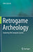 Retrogame Archeology: Exploring Old Computer Games by John Aycock