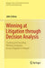 Winning at Litigation Through Decision Analysis: Creating and Executing Winning Strategies in Any Litigation or Dispute by John Celona