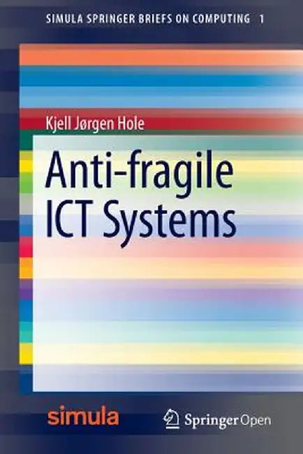 Anti-Fragile ICT Systems by Kjell Jørgen Hole