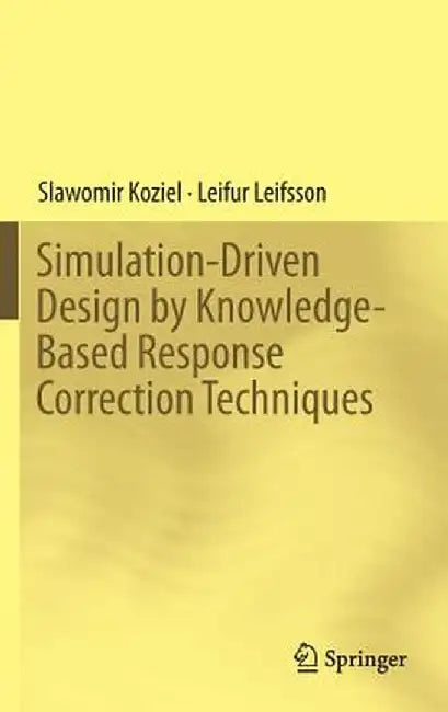 Simulation-Driven Design by Knowledge-Based Response Correction Techniques by Slawomir Koziel