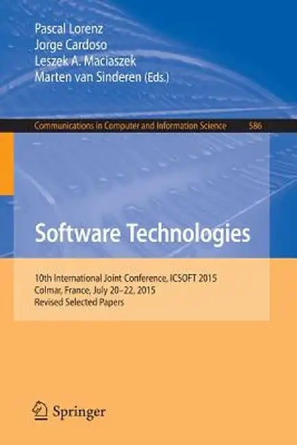 Software Technologies: 10th International Joint Conference, Icsoft 2015, Colmar, France, July 20-22, 2015, Revised Selected Papers by Pascal Lorenz