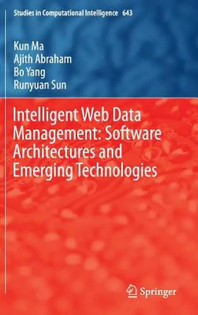 Intelligent Web Data Management: Software Architectures and Emerging Technologies by Kun Ma
