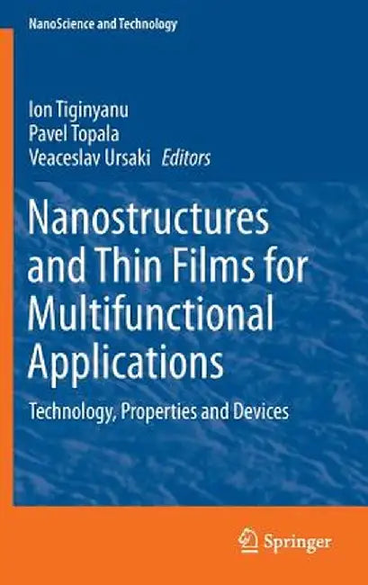 Nanostructures and Thin Films for Multifunctional Applications: Technology, Properties and Devices by Ion Tiginyanu