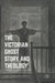 The Victorian Ghost Story and Theology: From Le Fanu to James by Zoe Lehmann Imfeld