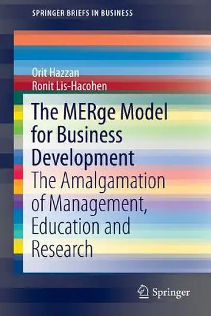 The Merge Model for Business Development: The Amalgamation of Management, Education and Research by Orit Hazzan