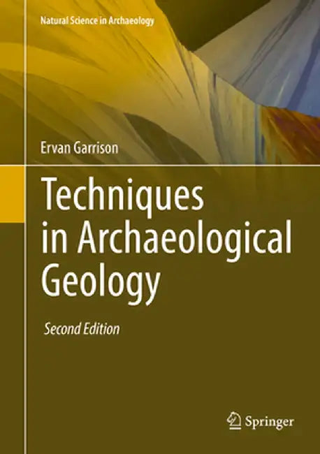 Techniques in Archaeological Geology by Ervan Garrison