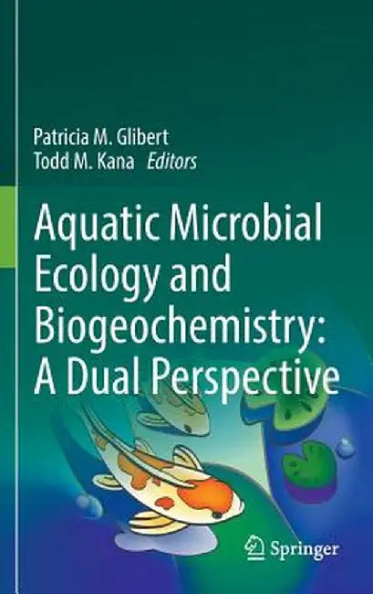 Aquatic Microbial Ecology and Biogeochemistry: A Dual Perspective by Patricia M. Glibert