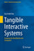 Tangible Interactive Systems: Grasping the Real World with Computers by Guy André Boy