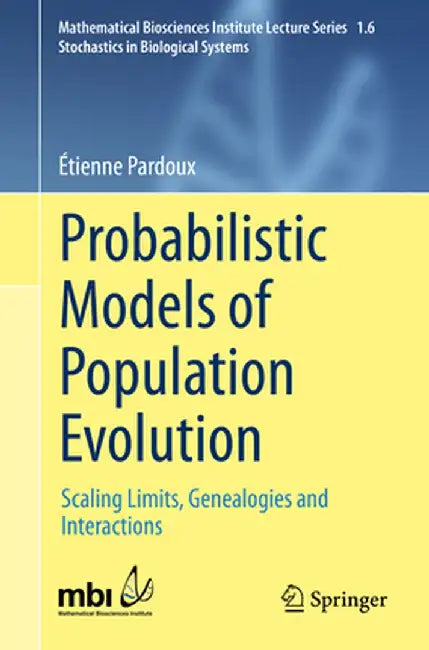 Probabilistic Models of Population Evolution: Scaling Limits, Genealogies and Interactions by Étienne Pardoux