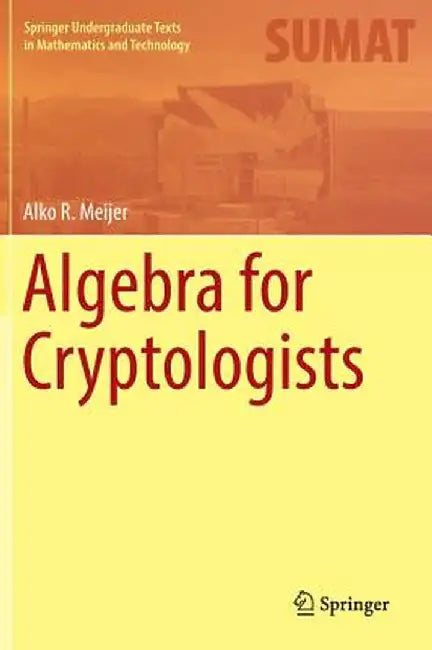 Algebra for Cryptologists by Alko R. Meijer