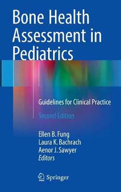 Bone Health Assessment in Pediatrics: Guidelines for Clinical Practice by Ellen B. Fung