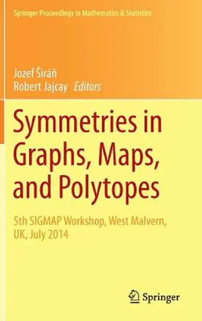 Symmetries in Graphs, Maps, and Polytopes: 5th Sigmap Workshop, West Malvern, Uk, July 2014 by Jozef Siráň