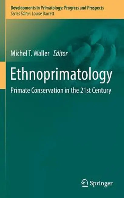 Ethnoprimatology: Primate Conservation in the 21st Century by Michel T. Waller