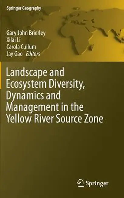Landscape and Ecosystem Diversity, Dynamics and Management in the Yellow River Source Zone by Gary John Brierley