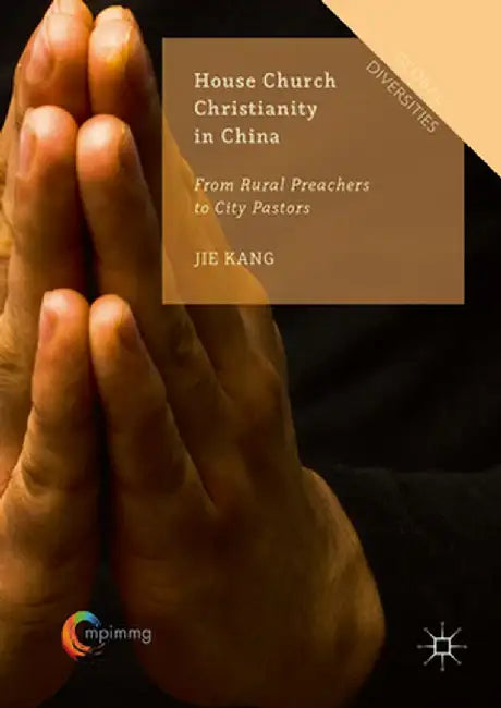 House Church Christianity in China: From Rural Preachers to City Pastors by Jie Kang