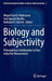 Biology and Subjectivity: Philosophical Contributions to Non-Reductive Neuroscience by Miguel García-Valdecasas