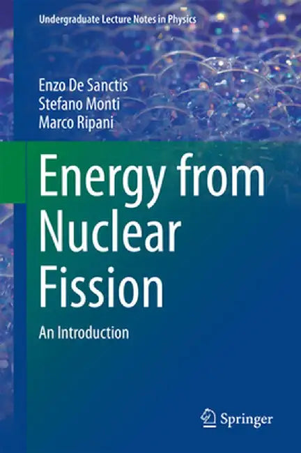 Energy from Nuclear Fission: An Introduction by Enzo De Sanctis, Stefano Monti, Marco Ripani