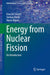 Energy from Nuclear Fission: An Introduction by Enzo De Sanctis, Stefano Monti, Marco Ripani