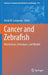 Cancer and Zebrafish: Mechanisms, Techniques, and Models by David M. Langenau