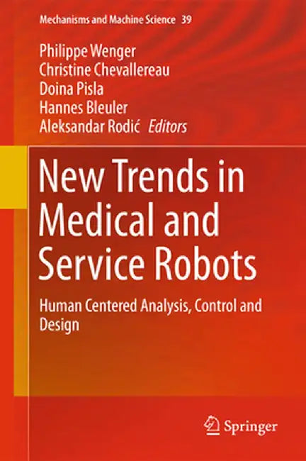 New Trends in Medical and Service Robots: Human Centered Analysis, Control and Design by Philippe Wenger
