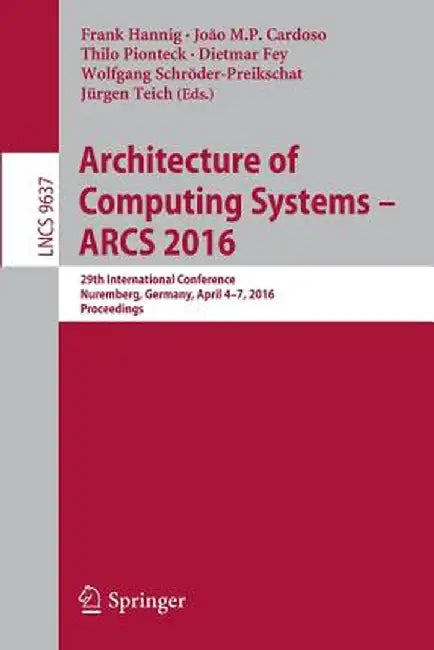 Architecture of Computing Systems -- Arcs 2016: 29th International Conference, Nuremberg, Germany, April 4-7, 2016, Proceedings by Frank Hannig