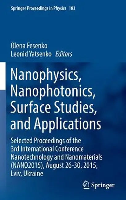 Nanophysics, Nanophotonics, Surface Studies, and Applications: Selected Proceedings of the 3rd International Conference Nanotechnology and Nanomateria by Olena Fesenko