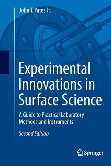 Experimental Innovations in Surface Science: A Guide to Practical Laboratory Methods and Instruments by John T. Yates Jr